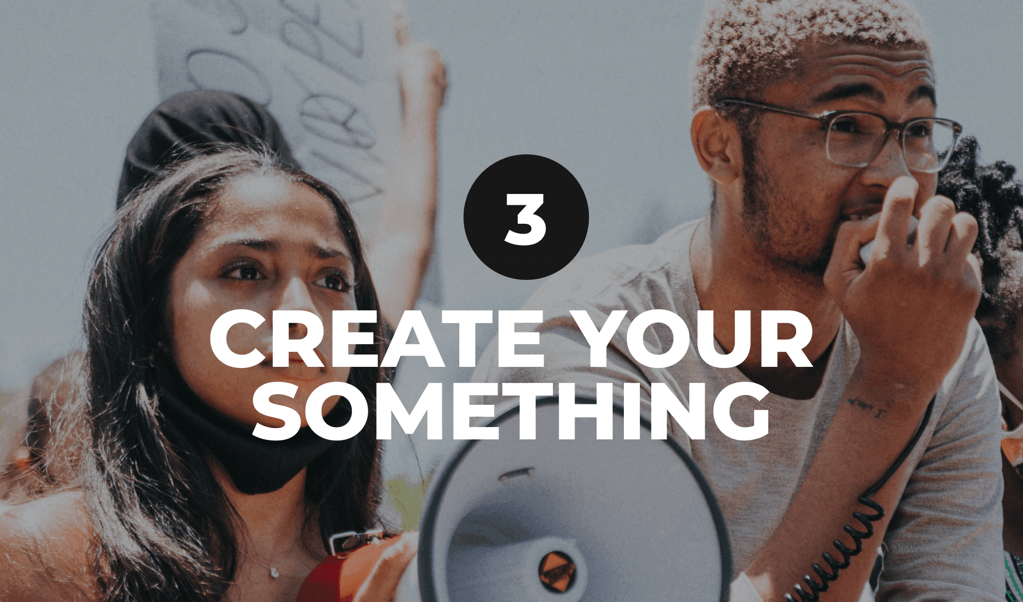 Title: "3. Create your something" (With image of two people at a protest speaking into a megaphone)